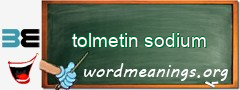 WordMeaning blackboard for tolmetin sodium